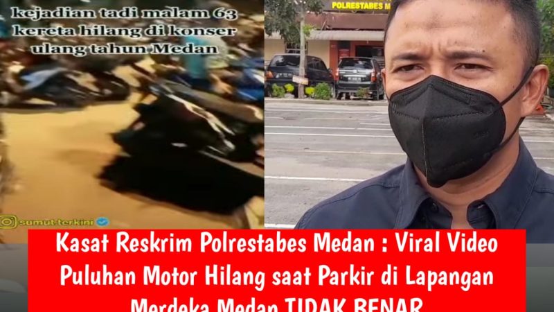 Kasat Reskrim Polrestabes Medan : Viral Video Puluhan Motor Hilang saat Parkir di Lapangan Merdeka Medan Tidak Benar