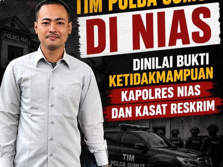 Hadirnya Tim Polda Sumut di Nias Dinilai Bukti Ketidakmampuan Kapolres dan Kasat Reskrim